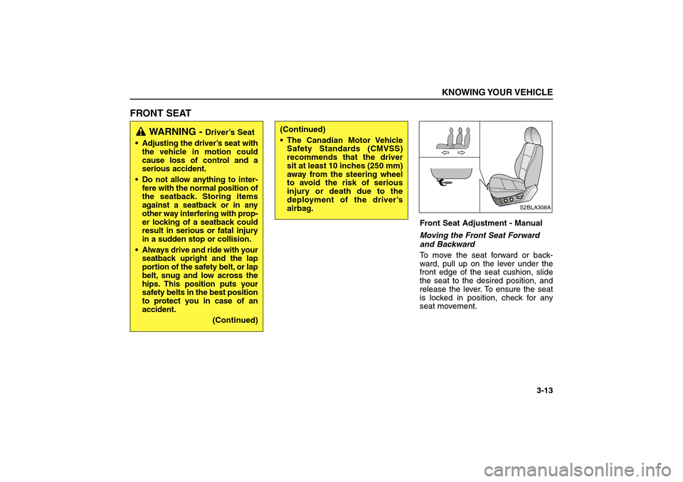 KIA Sorento 2006 1.G Owners Guide FRONT SEAT
Front Seat Adjustment - Manual
Moving the Front Seat Forward
and Backward
To move the seat forward or back-
ward, pull up on the lever under the
front edge of the seat cushion, slide
the se KIA Sorento 2006 1.G Owners Guide FRONT SEAT
Front Seat Adjustment - Manual
Moving the Front Seat Forward
and Backward
To move the seat forward or back-
ward, pull up on the lever under the
front edge of the seat cushion, slide
the se