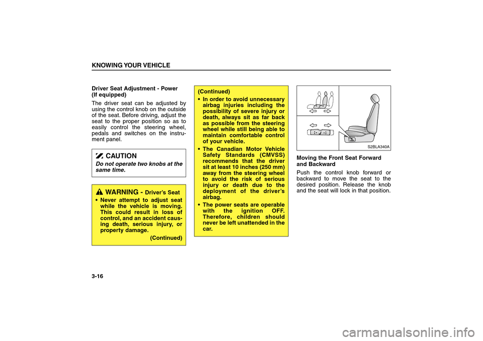 KIA Sorento 2006 1.G Owners Manual Driver Seat Adjustment - Power 
(If equipped)
The driver seat can be adjusted by
using the control knob on the outside
of the seat. Before driving, adjust the
seat to the proper position so as to
easi