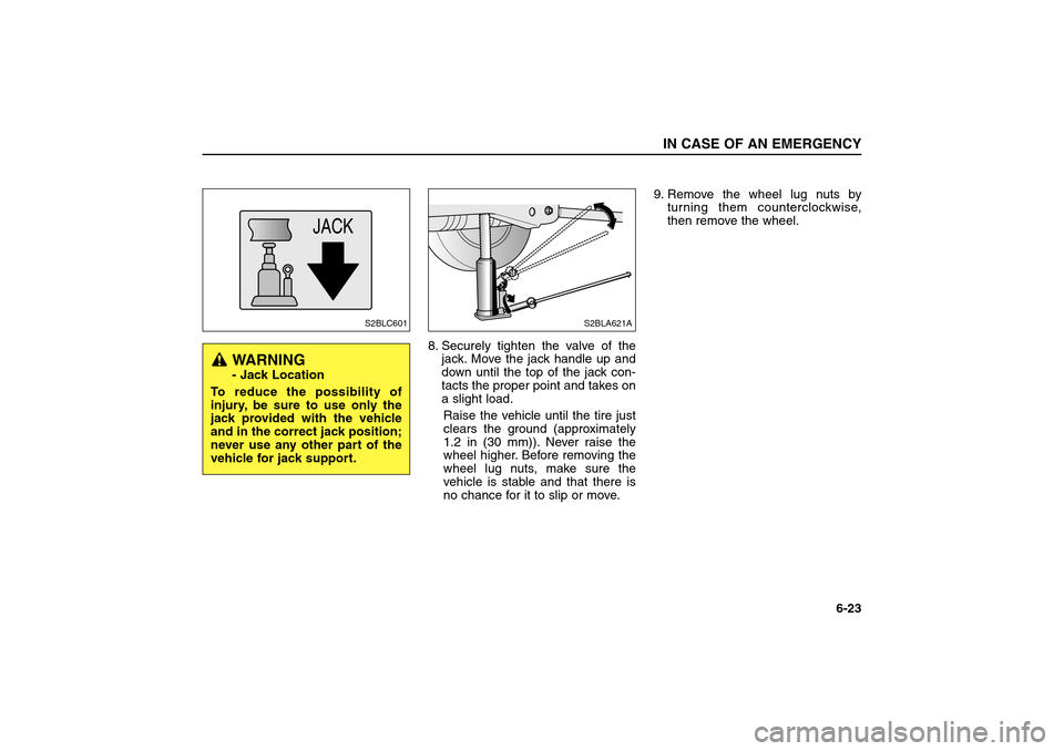 KIA Sorento 2006 1.G Owners Manual 8. Securely tighten the valve of the
jack. Move the jack handle up and
down until the top of the jack con-
tacts the proper point and takes on
a slight load.
Raise the vehicle until the tire just
clea