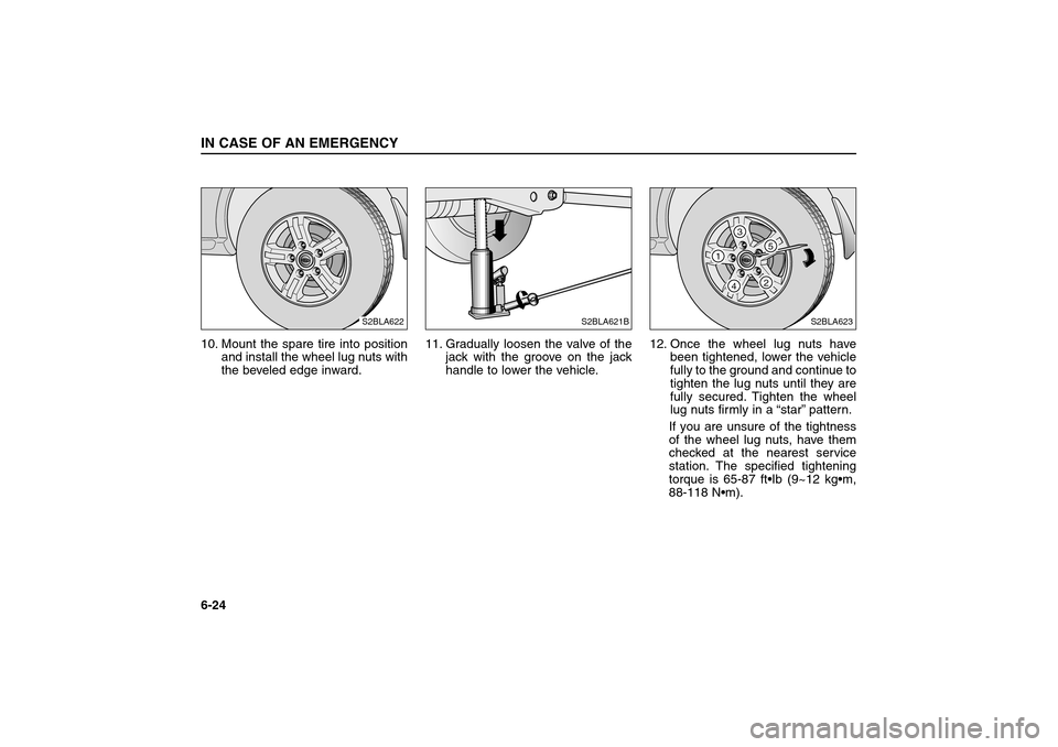 KIA Sorento 2006 1.G Owners Manual 10. Mount the spare tire into position
and install the wheel lug nuts with
the beveled edge inward.11. Gradually loosen the valve of the
jack with the groove on the jack
handle to lower the vehicle.12