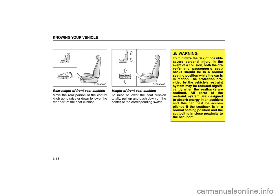 KIA Sorento 2006 1.G Owners Guide Rear height of front seat cushion
Move the rear portion of the control
knob up to raise or down to lower the
rear part of the seat cushion.Height of front seat cushion
To raise or lower the seat cushi