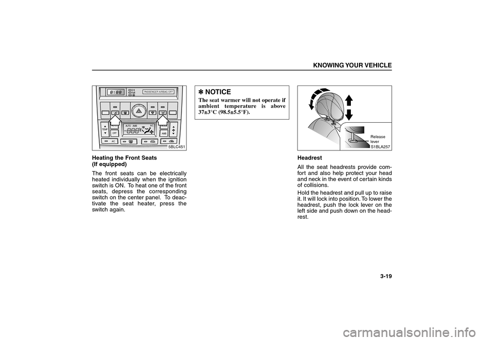 KIA Sorento 2006 1.G Owners Manual Heating the Front Seats 
(If equipped)
The front seats can be electrically
heated individually when the ignition
switch is ON. To heat one of the front
seats, depress the corresponding
switch on the c