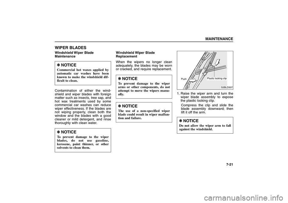 KIA Sorento 2006 1.G Owners Manual WIPER BLADESWindshield Wiper Blade
Maintenance
Contamination of either the wind-
shield and wiper blades with foreign
matter such as insects, tree sap, and
hot wax treatments used by some
commercial KIA Sorento 2006 1.G Owners Manual WIPER BLADESWindshield Wiper Blade
Maintenance
Contamination of either the wind-
shield and wiper blades with foreign
matter such as insects, tree sap, and
hot wax treatments used by some
commercial