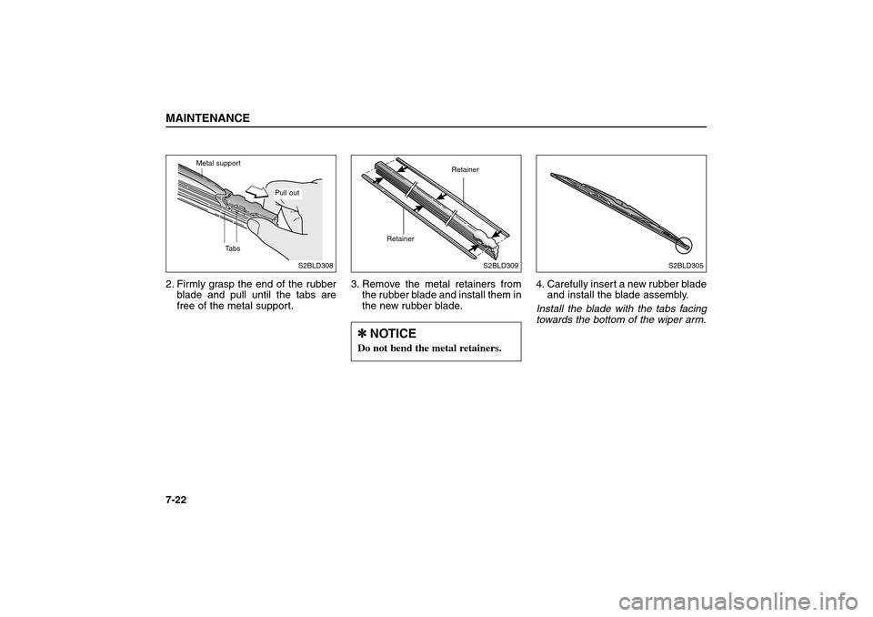 KIA Sorento 2006 1.G Owners Manual 2. Firmly grasp the end of the rubber
blade and pull until the tabs are
free of the metal support.3. Remove the metal retainers from
the rubber blade and install them in
the new rubber blade.4. Carefu KIA Sorento 2006 1.G Owners Manual 2. Firmly grasp the end of the rubber
blade and pull until the tabs are
free of the metal support.3. Remove the metal retainers from
the rubber blade and install them in
the new rubber blade.4. Carefu