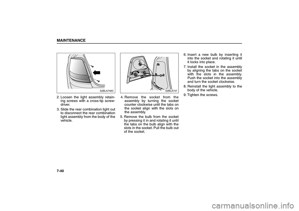 KIA Sorento 2006 1.G Owners Manual 2. Loosen the light assembly retain-
ing screws with a cross-tip screw-
driver.
3. Slide the rear combination light out
to disconnect the rear combination
light assembly from the body of the
vehicle.4 KIA Sorento 2006 1.G Owners Manual 2. Loosen the light assembly retain-
ing screws with a cross-tip screw-
driver.
3. Slide the rear combination light out
to disconnect the rear combination
light assembly from the body of the
vehicle.4