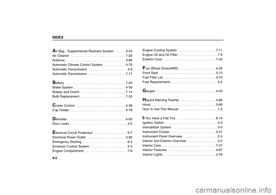 KIA Sorento 2006 1.G Owners Manual A
ir Bag - Supplemental Restraint System  . . . . . 3-44
Air Cleaner  . . . . . . . . . . . . . . . . . . . . . . . . . . . . . 7-20
Antenna  . . . . . . . . . . . . . . . . . . . . . . . . . . . . . 