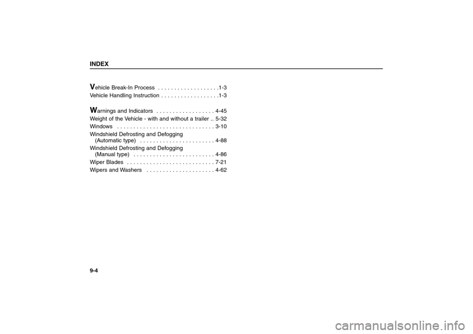 KIA Sorento 2006 1.G Service Manual Vehicle Break-In Process . . . . . . . . . . . . . . . . . . .1-3
Vehicle Handling Instruction . . . . . . . . . . . . . . . . . .1-3W
arnings and Indicators . . . . . . . . . . . . . . . . . . 4-45 KIA Sorento 2006 1.G Service Manual Vehicle Break-In Process . . . . . . . . . . . . . . . . . . .1-3
Vehicle Handling Instruction . . . . . . . . . . . . . . . . . .1-3W
arnings and Indicators . . . . . . . . . . . . . . . . . . 4-45
