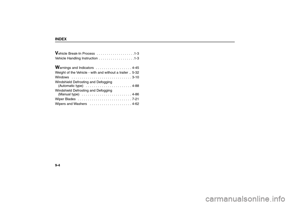 KIA Sorento 2006 1.G Owners Manual Vehicle Break-In Process  . . . . . . . . . . . . . . . . . . .1-3
Vehicle Handling Instruction . . . . . . . . . . . . . . . . . .1-3W
arnings and Indicators  . . . . . . . . . . . . . . . . . . 4-45