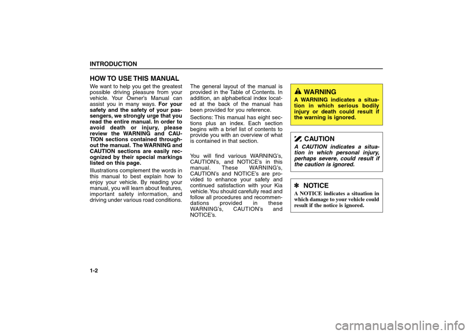 KIA Sorento 2006 1.G Owners Manual HOW TO USE THIS MANUALWe want to help you get the greatest
possible driving pleasure from your
vehicle. Your Owner’s Manual can
assist you in many ways.For your
safety and the safety of your pas-
KIA Sorento 2006 1.G Owners Manual HOW TO USE THIS MANUALWe want to help you get the greatest
possible driving pleasure from your
vehicle. Your Owner’s Manual can
assist you in many ways.For your
safety and the safety of your pas-