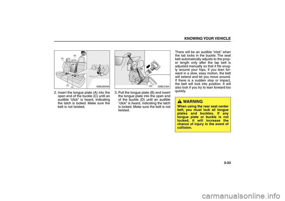 KIA Sorento 2006 1.G Service Manual 2. Insert the tongue plate (A) into the
open end of the buckle (C) until an
audible “click" is heard, indicating
the latch is locked. Make sure the
belt is not twisted.3. Pull the tongue plate (B) a KIA Sorento 2006 1.G Service Manual 2. Insert the tongue plate (A) into the
open end of the buckle (C) until an
audible “click" is heard, indicating
the latch is locked. Make sure the
belt is not twisted.3. Pull the tongue plate (B) a