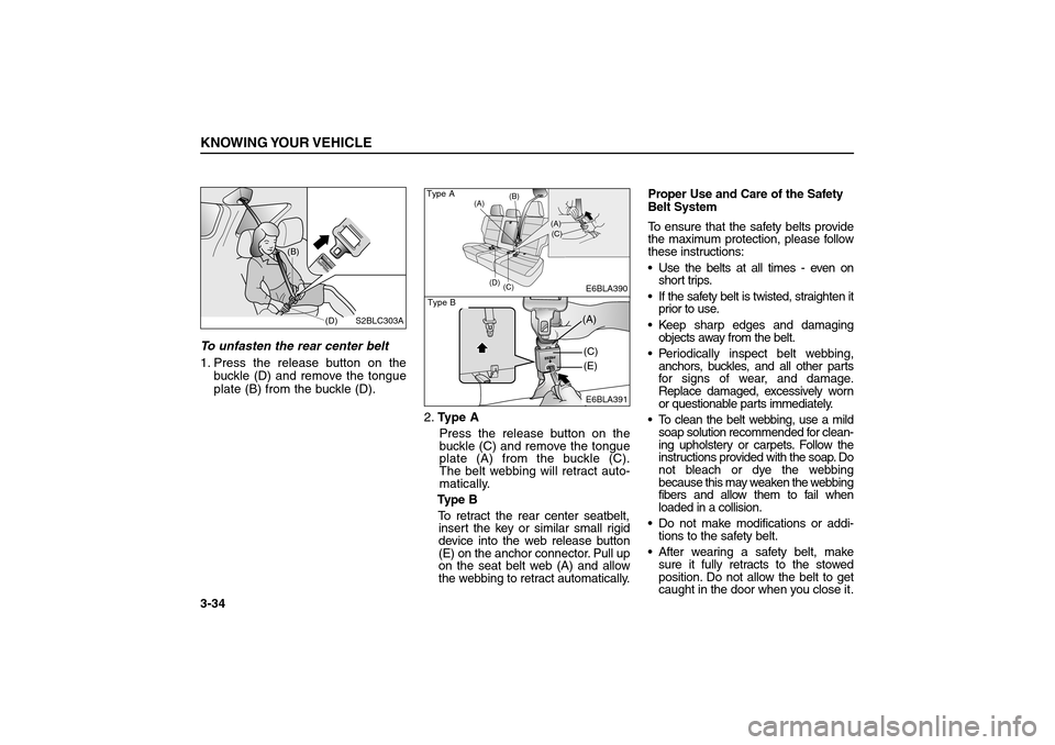 KIA Sorento 2006 1.G Service Manual To unfasten the rear center belt
1. Press the release button on the
buckle (D) and remove the tongue
plate (B) from the buckle (D).
2.Type A
Press the release button on the
buckle (C) and remove the KIA Sorento 2006 1.G Service Manual To unfasten the rear center belt
1. Press the release button on the
buckle (D) and remove the tongue
plate (B) from the buckle (D).
2.Type A
Press the release button on the
buckle (C) and remove the