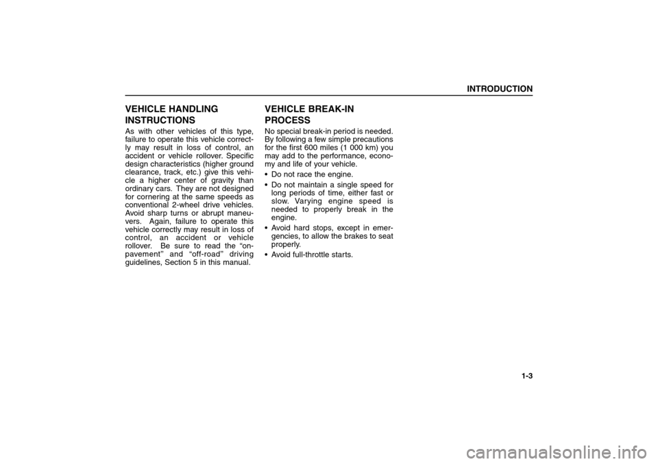 KIA Sorento 2006 1.G Owners Manual VEHICLE HANDLING
INSTRUCTIONSAs with other vehicles of this type,
failure to operate this vehicle correct-
ly may result in loss of control, an
accident or vehicle rollover. Specific
design characteri