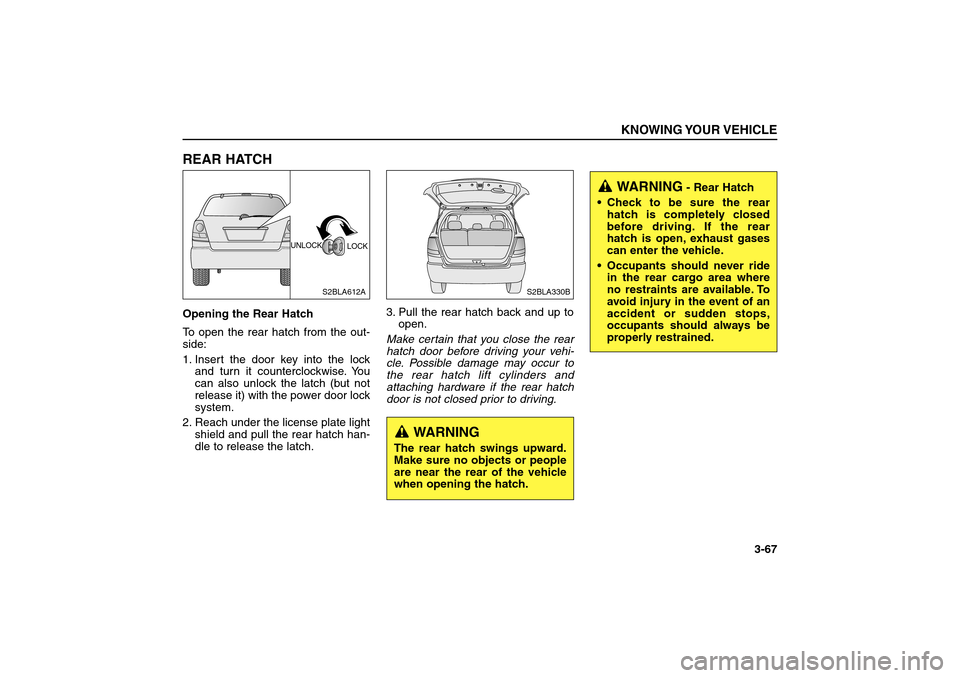 KIA Sorento 2006 1.G Manual PDF REAR HATCHOpening the Rear Hatch 
To open the rear hatch from the out-
side:
1. Insert the door key into the lock
and turn it counterclockwise. You
can also unlock the latch (but not
release it) with 
