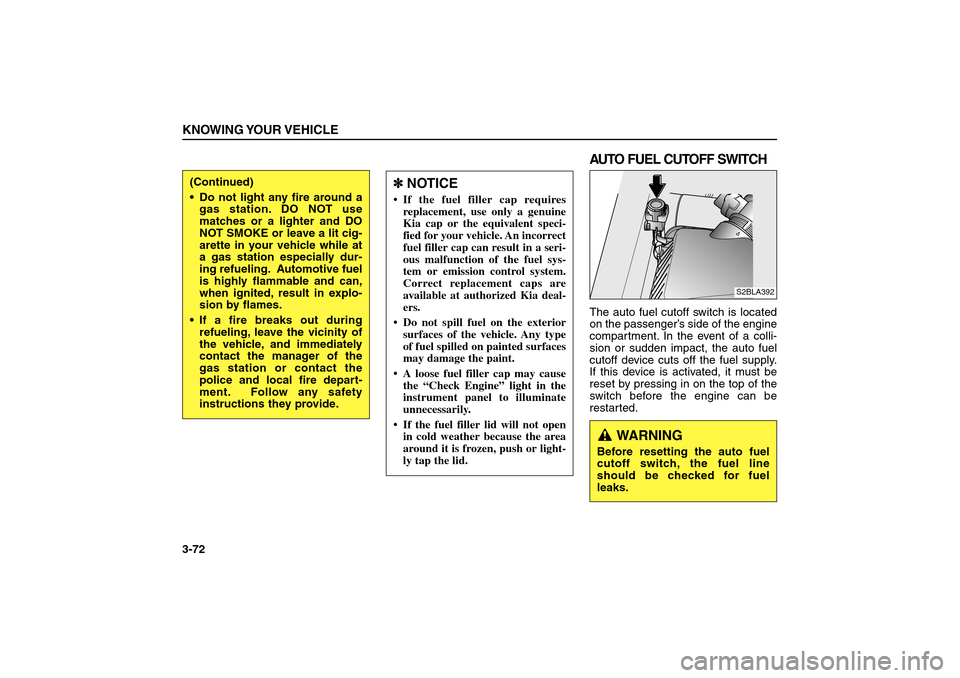 KIA Sorento 2006 1.G Owners Manual AUTO FUEL CUTOFF SWITCHThe auto fuel cutoff switch is located
on the passenger’s side of the engine
compartment. In the event of a colli-
sion or sudden impact, the auto fuel
cutoff device cuts off 