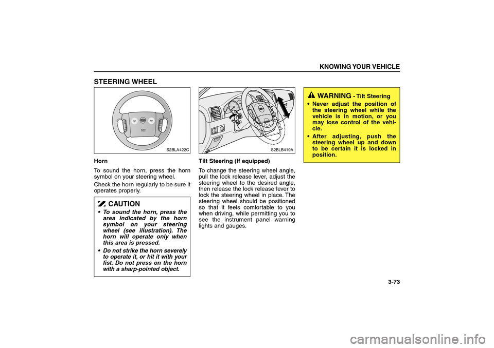 KIA Sorento 2006 1.G Owners Manual STEERING WHEELHorn
To sound the horn, press the horn
symbol on your steering wheel.
Check the horn regularly to be sure it
operates properly.Tilt Steering (If equipped)
To change the steering wheel an