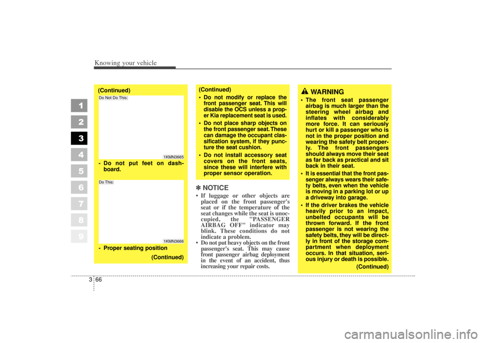 KIA Spectra 2006 2.G Owners Manual Knowing your vehicle66
3
1
2
3
4
5
6
7
8
9
✽ ✽
NOTICE If luggage or other objects are
placed on the front passengers
seat or if the temperature of the
seat changes while the seat is unoc-
cupied