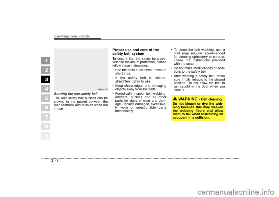 KIA Sportage 2006 JE_ / 2.G Owners Manual Knowing your vehicle42
3
1
2
3
4
5
6
7
8
9
Stowing the rear safety belt
The rear safety belt buckles can be
stowed in the pocket between the
rear seatback and cushion when not
in use.
Proper use and KIA Sportage 2006 JE_ / 2.G Owners Manual Knowing your vehicle42
3
1
2
3
4
5
6
7
8
9
Stowing the rear safety belt
The rear safety belt buckles can be
stowed in the pocket between the
rear seatback and cushion when not
in use.
Proper use and