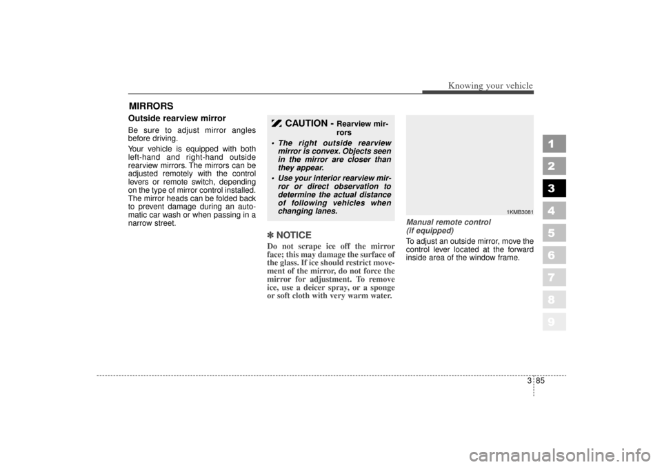 KIA Sportage 2006 JE_ / 2.G Service Manual 385
1
2
3
4
5
6
7
8
9
Knowing your vehicle
Outside rearview mirror Be sure to adjust mirror angles
before driving.
Your vehicle is equipped with both
left-hand and right-hand outside
rearview mirrors KIA Sportage 2006 JE_ / 2.G Service Manual 385
1
2
3
4
5
6
7
8
9
Knowing your vehicle
Outside rearview mirror Be sure to adjust mirror angles
before driving.
Your vehicle is equipped with both
left-hand and right-hand outside
rearview mirrors