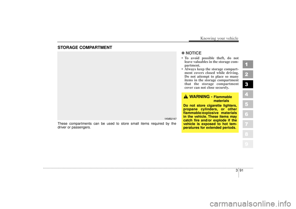 KIA Sportage 2006 JE_ / 2.G Service Manual 391
1
2
3
4
5
6
7
8
9
Knowing your vehicle
✽ ✽NOTICE To avoid possible theft, do not
leave valuables in the storage com-
partment.
Always keep the storage compart- ment covers closed while driv KIA Sportage 2006 JE_ / 2.G Service Manual 391
1
2
3
4
5
6
7
8
9
Knowing your vehicle
✽ ✽NOTICE To avoid possible theft, do not
leave valuables in the storage com-
partment.
Always keep the storage compart- ment covers closed while driv