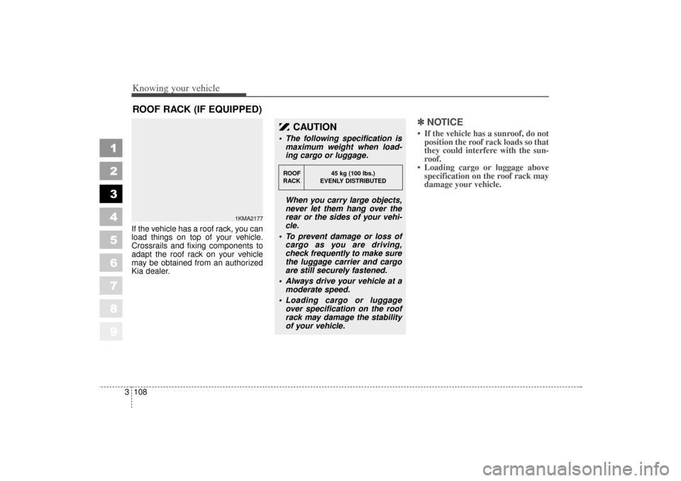 KIA Sportage 2006 JE_ / 2.G Repair Manual Knowing your vehicle108
3
1
2
3
4
5
6
7
8
9
If the vehicle has a roof rack, you can
load things on top of your vehicle.
Crossrails and fixing components to
adapt the roof rack on your vehicle
may be o KIA Sportage 2006 JE_ / 2.G Repair Manual Knowing your vehicle108
3
1
2
3
4
5
6
7
8
9
If the vehicle has a roof rack, you can
load things on top of your vehicle.
Crossrails and fixing components to
adapt the roof rack on your vehicle
may be o
