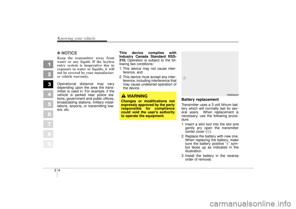KIA Sportage 2006 JE_ / 2.G Repair Manual Knowing your vehicle43
1
2
3
4
5
6
7
8
9
✽ ✽NOTICEKeep the transmitter away from
water or any liquid. If the keyless
entry system is inoperative due to
exposure to water or liquids, it will
not be KIA Sportage 2006 JE_ / 2.G Repair Manual Knowing your vehicle43
1
2
3
4
5
6
7
8
9
✽ ✽NOTICEKeep the transmitter away from
water or any liquid. If the keyless
entry system is inoperative due to
exposure to water or liquids, it will
not be