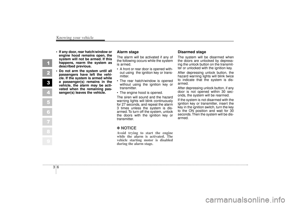 KIA Sportage 2006 JE_ / 2.G Manual PDF Knowing your vehicle63
1
2
3
4
5
6
7
8
9
• If any door, rear hatch/window orengine hood remains open, the
system will not be armed. If this
happens, rearm the system as
described previous.
Do not KIA Sportage 2006 JE_ / 2.G Manual PDF Knowing your vehicle63
1
2
3
4
5
6
7
8
9
• If any door, rear hatch/window orengine hood remains open, the
system will not be armed. If this
happens, rearm the system as
described previous.
Do not