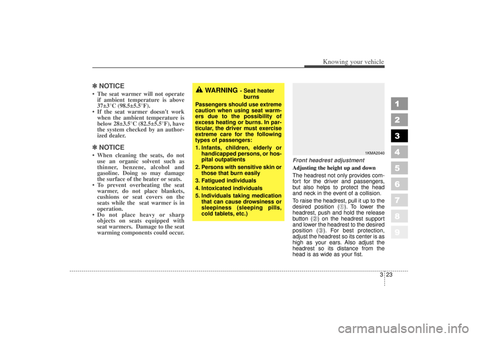 KIA Sportage 2006 JE_ / 2.G Owners Manual 323
Knowing your vehicle
1
2
3
4
5
6
7
8
9
✽ ✽NOTICE The seat warmer will not operate
if ambient temperature is above
37±3°C (98.5±5.5°F).
 If the seat warmer doesnt work when the ambient t