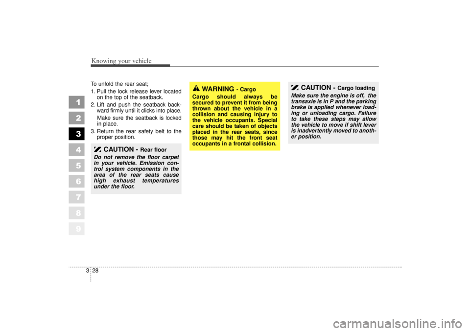 KIA Sportage 2006 JE_ / 2.G Owners Manual Knowing your vehicle28
3
1
2
3
4
5
6
7
8
9
To unfold the rear seat;
1. Pull the lock release lever located
on the top of the seatback.
2. Lift and push the seatback back- ward firmly until it clicks i
