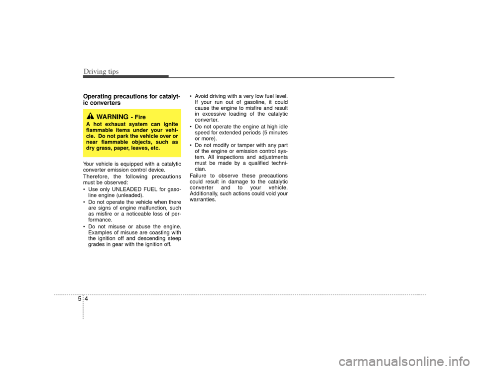 KIA Opirus 2007 1.G Owners Manual Driving tips45Operating precautions for catalyt-
ic converters Your vehicle is equipped with a catalytic
converter emission control device.
Therefore, the following precautions
must be observed:
Us KIA Opirus 2007 1.G Owners Manual Driving tips45Operating precautions for catalyt-
ic converters Your vehicle is equipped with a catalytic
converter emission control device.
Therefore, the following precautions
must be observed:
Us