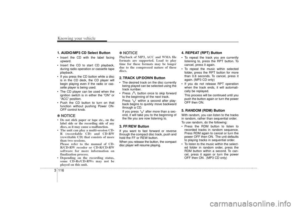 KIA Optima 2007 2.G Owners Manual Knowing your vehicle116
31. AUDIO/MP3 CD Select Button Insert the CD with the label facing
upward.
Insert the CD to start CD playback, during radio operation or cassette tape
playback.
If you pre KIA Optima 2007 2.G Owners Manual Knowing your vehicle116
31. AUDIO/MP3 CD Select Button Insert the CD with the label facing
upward.
Insert the CD to start CD playback, during radio operation or cassette tape
playback.
If you pre