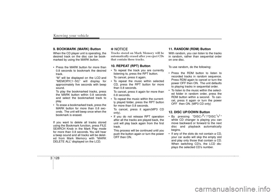 KIA Optima 2007 2.G Owners Manual Knowing your vehicle128
39. BOOKMARK (MARK) ButtonWhen the CD player unit is operating, the
desired track on the disc can be book-
marked by using the MARK button.
 Press the MARK button for more tha