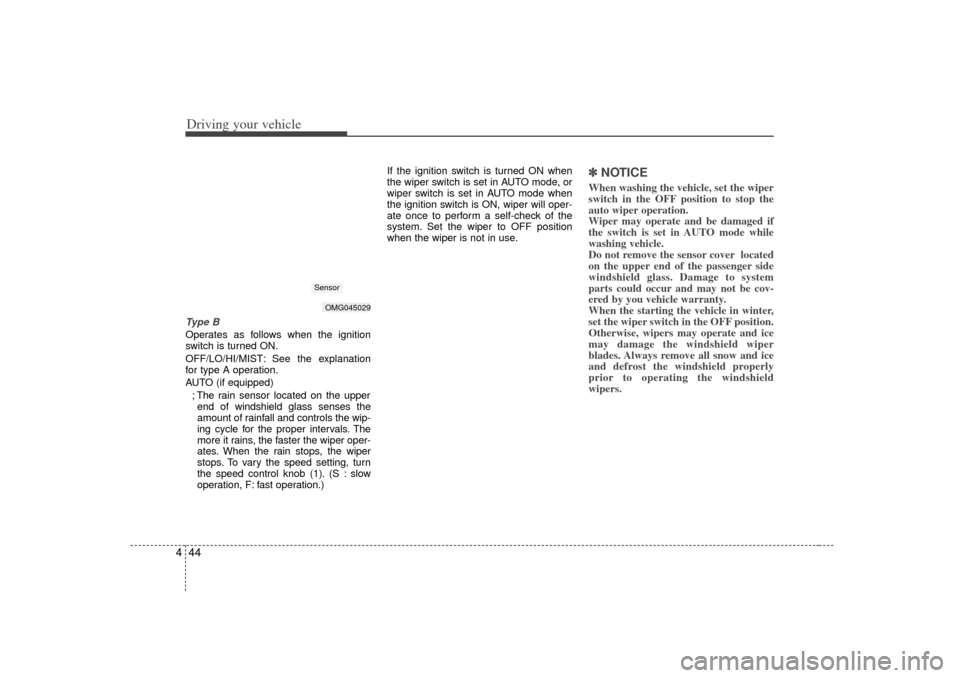 KIA Optima 2007 2.G User Guide Driving your vehicle44
4Type BOperates as follows when the ignition
switch is turned ON.
OFF/LO/HI/MIST: See the explanation
for type A operation.
AUTO (if equipped)
; The rain sensor located on the u KIA Optima 2007 2.G User Guide Driving your vehicle44
4Type BOperates as follows when the ignition
switch is turned ON.
OFF/LO/HI/MIST: See the explanation
for type A operation.
AUTO (if equipped)
; The rain sensor located on the u
