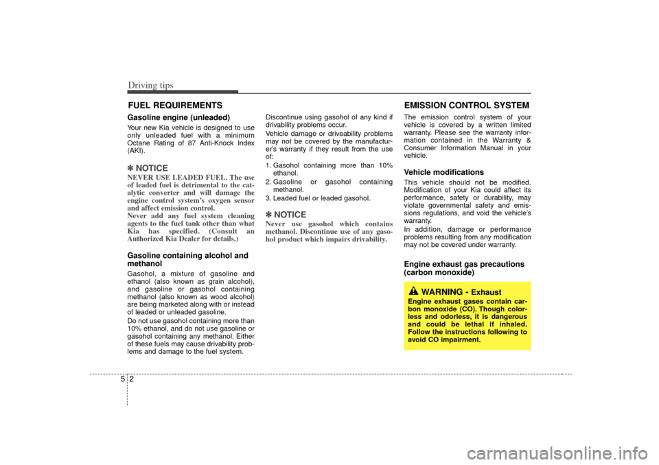 KIA Optima 2007 2.G User Guide Driving tips25FUEL REQUIREMENTSGasoline engine (unleaded)Your new Kia vehicle is designed to use
only unleaded fuel with a minimum
Octane Rating of 87 Anti-Knock Index
(AKI).✽ ✽NOTICENEVER USE LEA KIA Optima 2007 2.G User Guide Driving tips25FUEL REQUIREMENTSGasoline engine (unleaded)Your new Kia vehicle is designed to use
only unleaded fuel with a minimum
Octane Rating of 87 Anti-Knock Index
(AKI).✽ ✽NOTICENEVER USE LEA