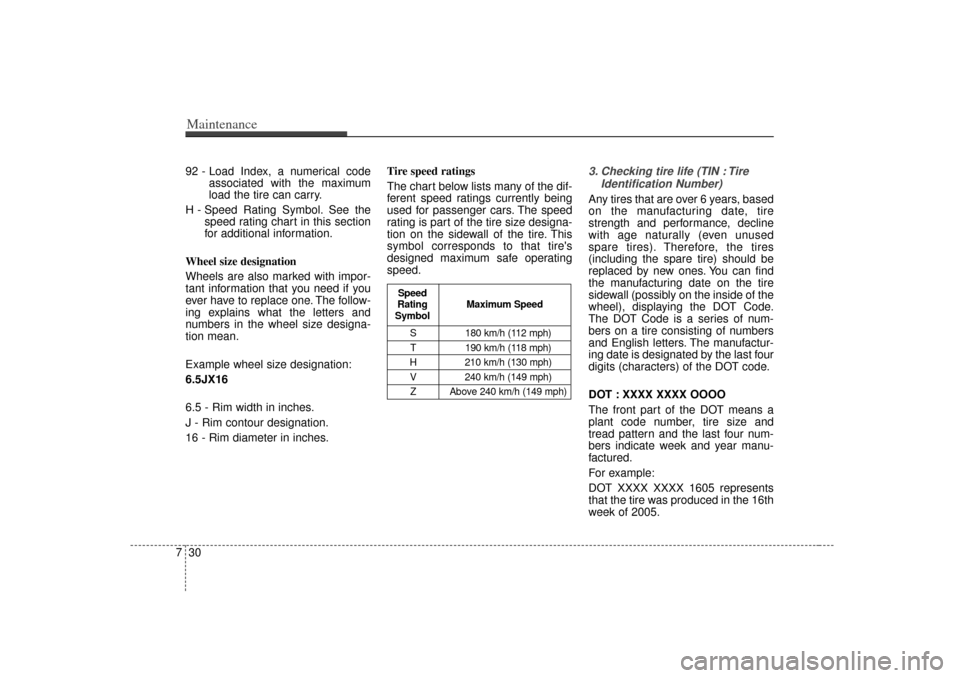KIA Optima 2007 2.G Owners Guide Maintenance30
792 - Load Index, a numerical code
associated with the maximum
load the tire can carry.
H - Speed Rating Symbol. See the speed rating chart in this section
for additional information.
Wh KIA Optima 2007 2.G Owners Guide Maintenance30
792 - Load Index, a numerical code
associated with the maximum
load the tire can carry.
H - Speed Rating Symbol. See the speed rating chart in this section
for additional information.
Wh