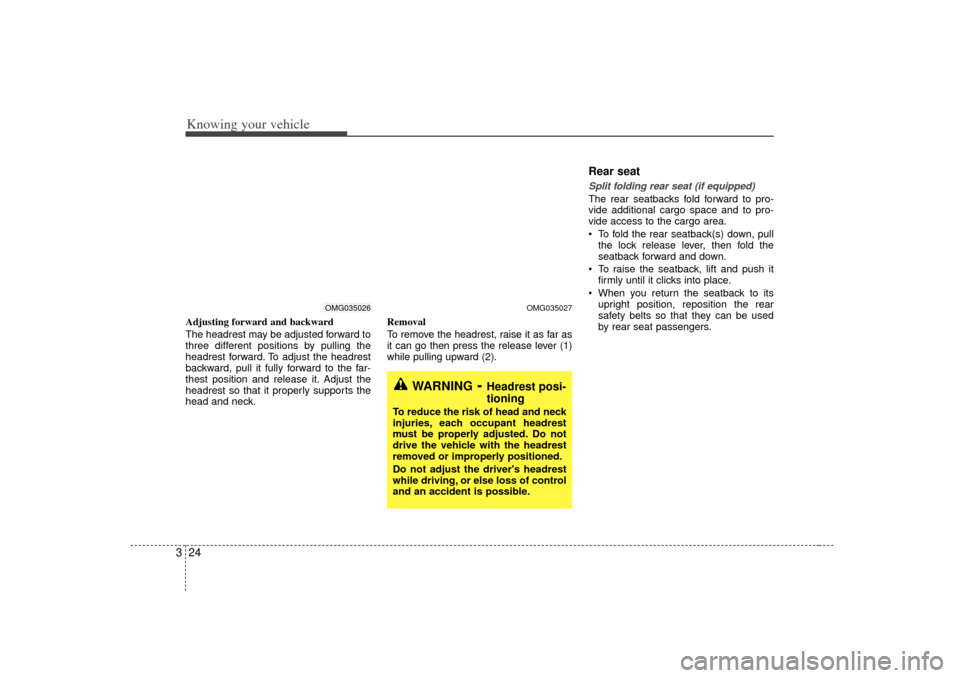 KIA Magnetis 2007 2.G Owners Guide Knowing your vehicle24
3Adjusting forward and backward
The headrest may be adjusted forward to
three different positions by pulling the
headrest forward. To adjust the headrest
backward, pull it fully