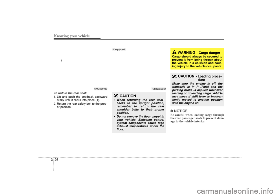 KIA Optima 2007 2.G Owners Manual Knowing your vehicle26
3To unfold the rear seat:1. Lift and push the seatback backward
firmly until it clicks into place (1).
2. Return the rear safety belt to the prop- er position.
✽
✽NOTICEBe c KIA Optima 2007 2.G Owners Manual Knowing your vehicle26
3To unfold the rear seat:1. Lift and push the seatback backward
firmly until it clicks into place (1).
2. Return the rear safety belt to the prop- er position.
✽
✽NOTICEBe c