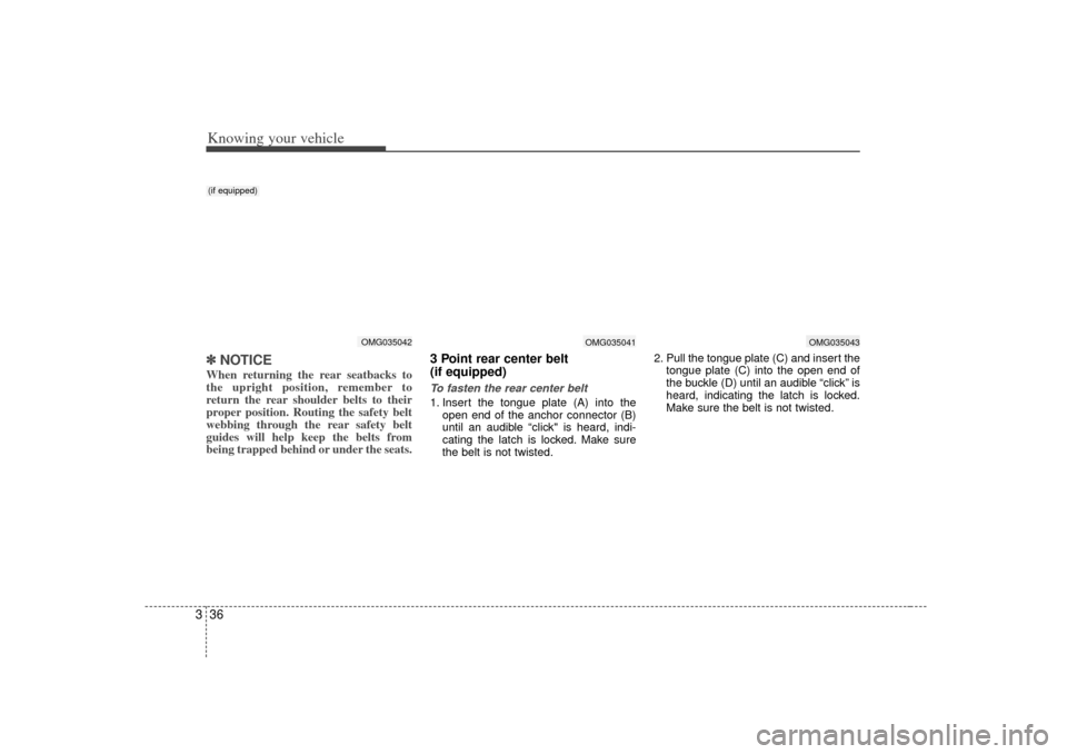 KIA Optima 2007 2.G Owners Manual Knowing your vehicle36
3✽
✽
NOTICEWhen returning the rear seatbacks to
the upright position, remember to
return the rear shoulder belts to their
proper position. Routing the safety belt
webbing th KIA Optima 2007 2.G Owners Manual Knowing your vehicle36
3✽
✽
NOTICEWhen returning the rear seatbacks to
the upright position, remember to
return the rear shoulder belts to their
proper position. Routing the safety belt
webbing th