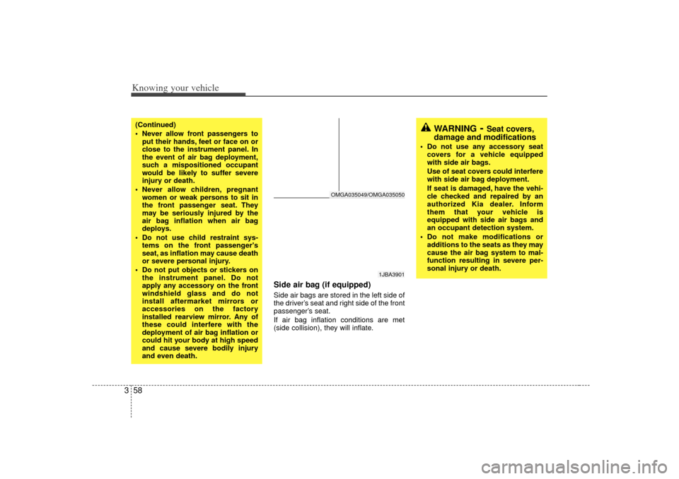 KIA Magnetis 2007 2.G Repair Manual Knowing your vehicle58
3
Side air bag (if equipped)Side air bags are stored in the left side of
the driver’ s seat and right side of the front
passenger’ s seat.
If air bag inflation conditions ar KIA Magnetis 2007 2.G Repair Manual Knowing your vehicle58
3
Side air bag (if equipped)Side air bags are stored in the left side of
the driver’ s seat and right side of the front
passenger’ s seat.
If air bag inflation conditions ar