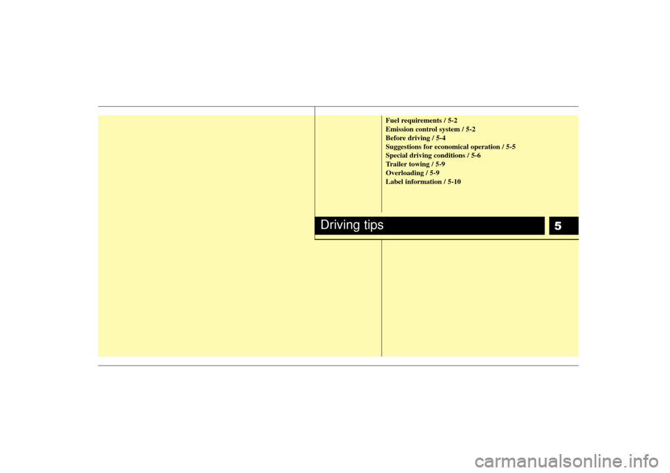 KIA Rio 2007 2.G Owners Manual 5
Fuel requirements / 5-2
Emission control system / 5-2
Before driving / 5-4
Suggestions for economical operation / 5-5
Special driving conditions / 5-6
Trailer towing / 5-9
Overloading / 5-9
Label in KIA Rio 2007 2.G Owners Manual 5
Fuel requirements / 5-2
Emission control system / 5-2
Before driving / 5-4
Suggestions for economical operation / 5-5
Special driving conditions / 5-6
Trailer towing / 5-9
Overloading / 5-9
Label in