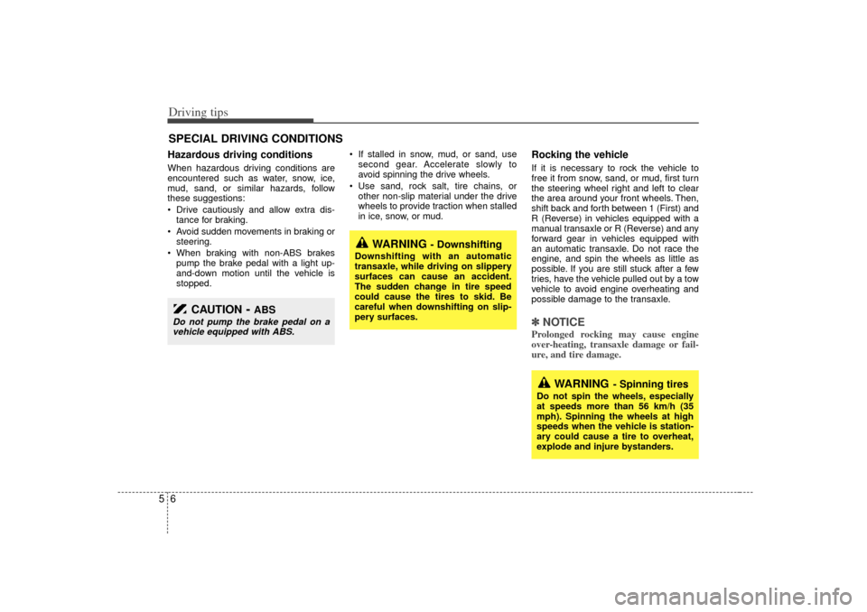 KIA Rio 2007 2.G Owners Manual Driving tips65SPECIAL DRIVING CONDITIONSHazardous driving conditions When hazardous driving conditions are
encountered such as water, snow, ice,
mud, sand, or similar hazards, follow
these suggestion KIA Rio 2007 2.G Owners Manual Driving tips65SPECIAL DRIVING CONDITIONSHazardous driving conditions When hazardous driving conditions are
encountered such as water, snow, ice,
mud, sand, or similar hazards, follow
these suggestion