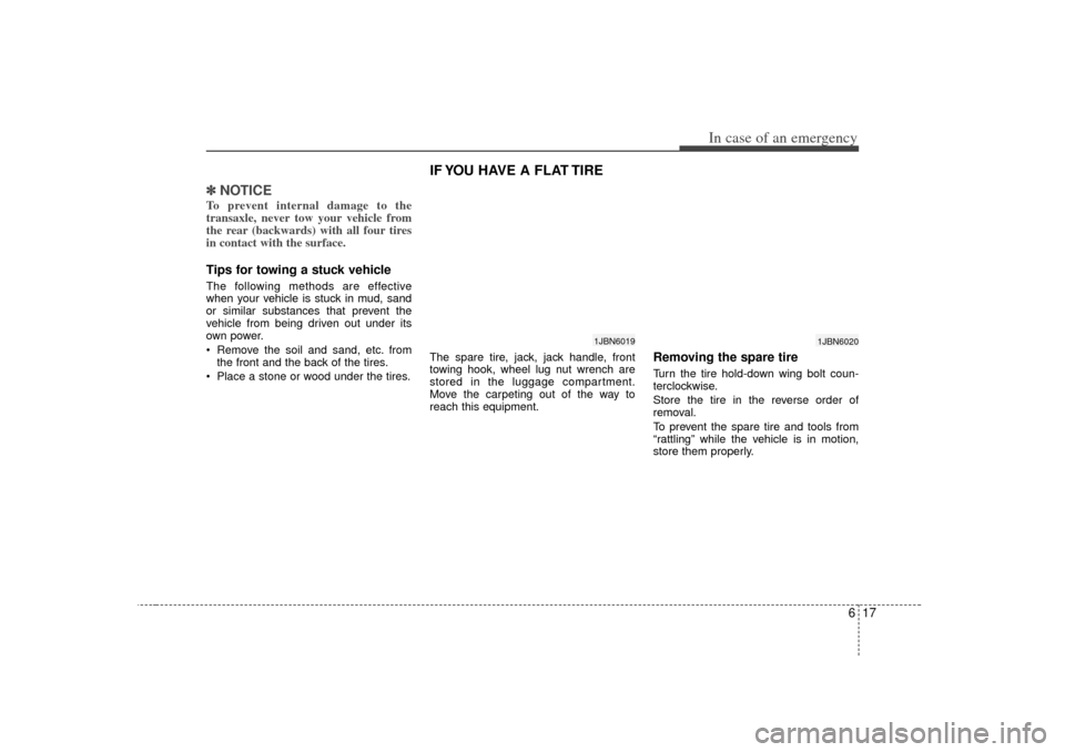 KIA Rio 2007 2.G Owners Manual 617
In case of an emergency
✽
✽NOTICETo prevent internal damage to the
transaxle, never tow your vehicle from
the rear (backwards) with all four tires
in contact with the surface. Tips for towing KIA Rio 2007 2.G Owners Manual 617
In case of an emergency
✽
✽NOTICETo prevent internal damage to the
transaxle, never tow your vehicle from
the rear (backwards) with all four tires
in contact with the surface. Tips for towing