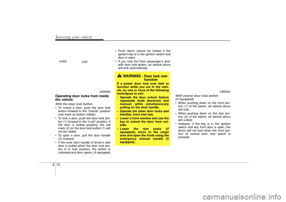 KIA Rio 2007 2.G User Guide Knowing your vehicle10
3Operating door locks from inside
the vehicleWith the door lock button To unlock a door, push the door lock
button forward to the “Unlock” position
(red mark on button visi