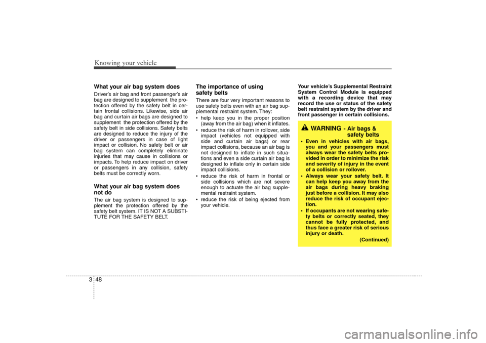 KIA Rio 2007 2.G Workshop Manual Knowing your vehicle48
3What your air bag system doesDriver’ s air bag and front passenger’ s air
bag are designed to supplement the pro-
tection offered by the safety belt in cer-
tain frontal c KIA Rio 2007 2.G Workshop Manual Knowing your vehicle48
3What your air bag system doesDriver’ s air bag and front passenger’ s air
bag are designed to supplement the pro-
tection offered by the safety belt in cer-
tain frontal c