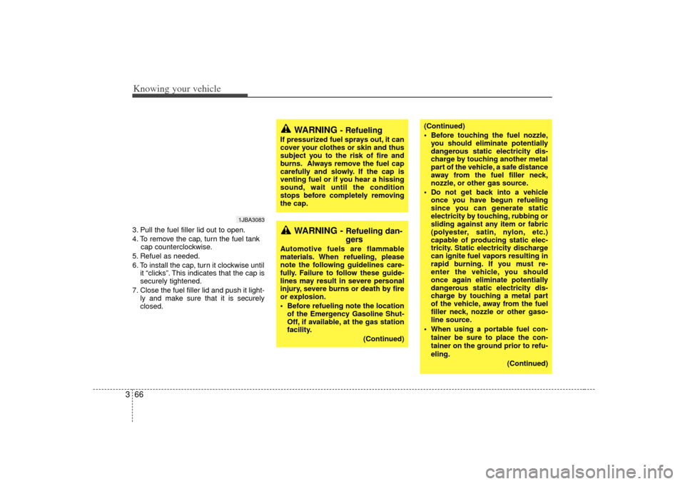 KIA Rio 2007 2.G Manual PDF Knowing your vehicle66
33. Pull the fuel filler lid out to open.
4. To remove the cap, turn the fuel tank
cap counterclockwise.
5. Refuel as needed.
6. To install the cap, turn it clockwise until it KIA Rio 2007 2.G Manual PDF Knowing your vehicle66
33. Pull the fuel filler lid out to open.
4. To remove the cap, turn the fuel tank
cap counterclockwise.
5. Refuel as needed.
6. To install the cap, turn it clockwise until it