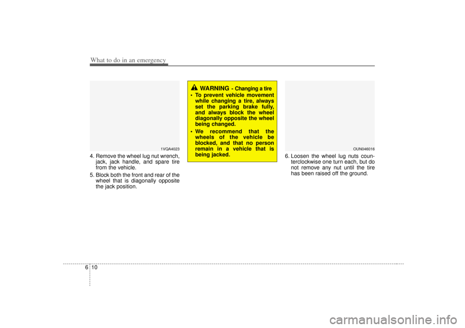 KIA Rondo 2007 2.G Owners Manual What to do in an emergency10
64. Remove the wheel lug nut wrench,
jack, jack handle, and spare tire
from the vehicle.
5. Block both the front and rear of the wheel that is diagonally opposite
the jack KIA Rondo 2007 2.G Owners Manual What to do in an emergency10
64. Remove the wheel lug nut wrench,
jack, jack handle, and spare tire
from the vehicle.
5. Block both the front and rear of the wheel that is diagonally opposite
the jack