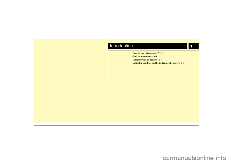 KIA Rondo 2007 2.G Owners Manual 1
How to use this manual / 1-2
Fuel requirements / 1-3
Vehicle break-in process / 1-4
Indicator symbols on the instrument cluster / 1-5
Introduction 