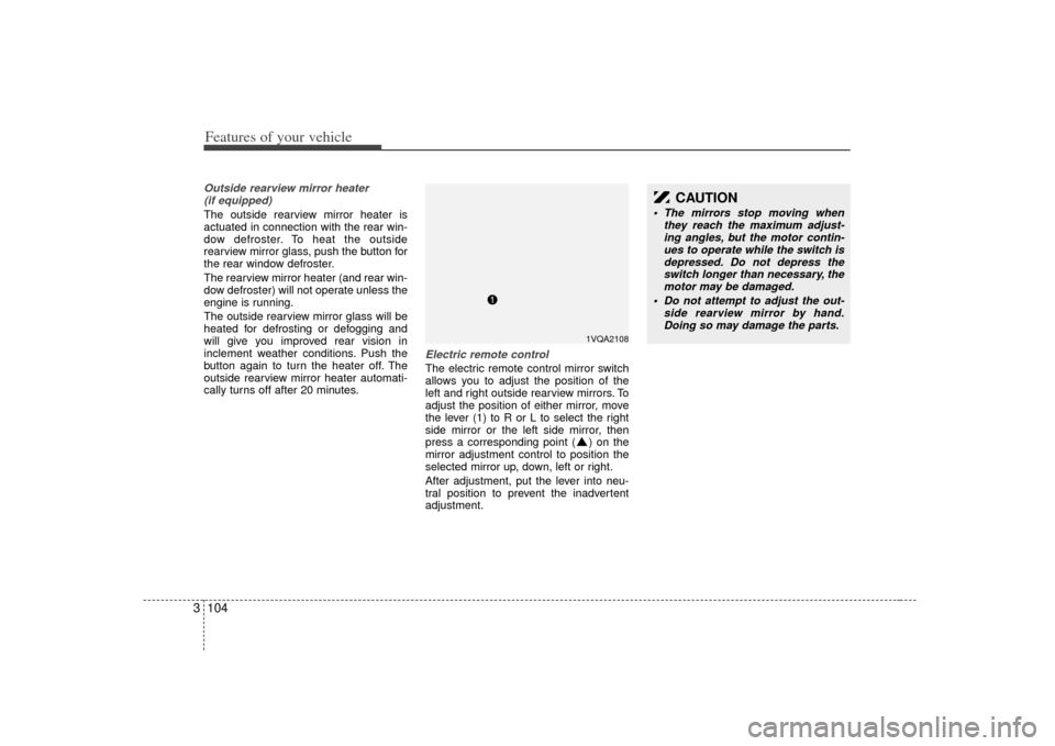 KIA Sedona 2007 2.G Owners Manual Features of your vehicle104
3Outside rearview mirror heater
(if equipped) The outside rearview mirror heater is
actuated in connection with the rear win-
dow defroster. To heat the outside
rearview m KIA Sedona 2007 2.G Owners Manual Features of your vehicle104
3Outside rearview mirror heater
(if equipped) The outside rearview mirror heater is
actuated in connection with the rear win-
dow defroster. To heat the outside
rearview m