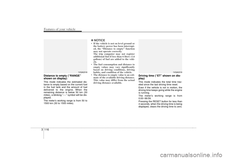 KIA Sedona 2007 2.G Owners Manual Features of your vehicle116
3Distance to empty (“RANGE”
shown on display)This mode indicates the estimated dis-
tance to empty based on the current fuel
in the fuel tank and the amount of fuel
del KIA Sedona 2007 2.G Owners Manual Features of your vehicle116
3Distance to empty (“RANGE”
shown on display)This mode indicates the estimated dis-
tance to empty based on the current fuel
in the fuel tank and the amount of fuel
del