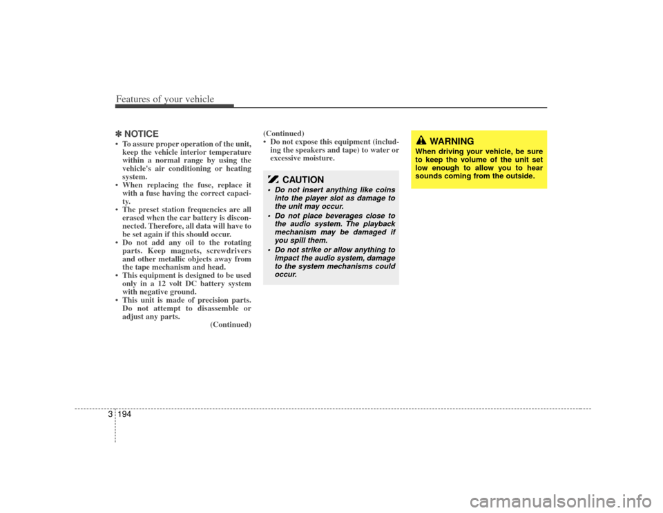 KIA Sedona 2007 2.G Owners Manual Features of your vehicle194
3✽
✽
NOTICE• To assure proper operation of the unit,
keep the vehicle interior temperature
within a normal range by using the
vehicles air conditioning or heating
sy