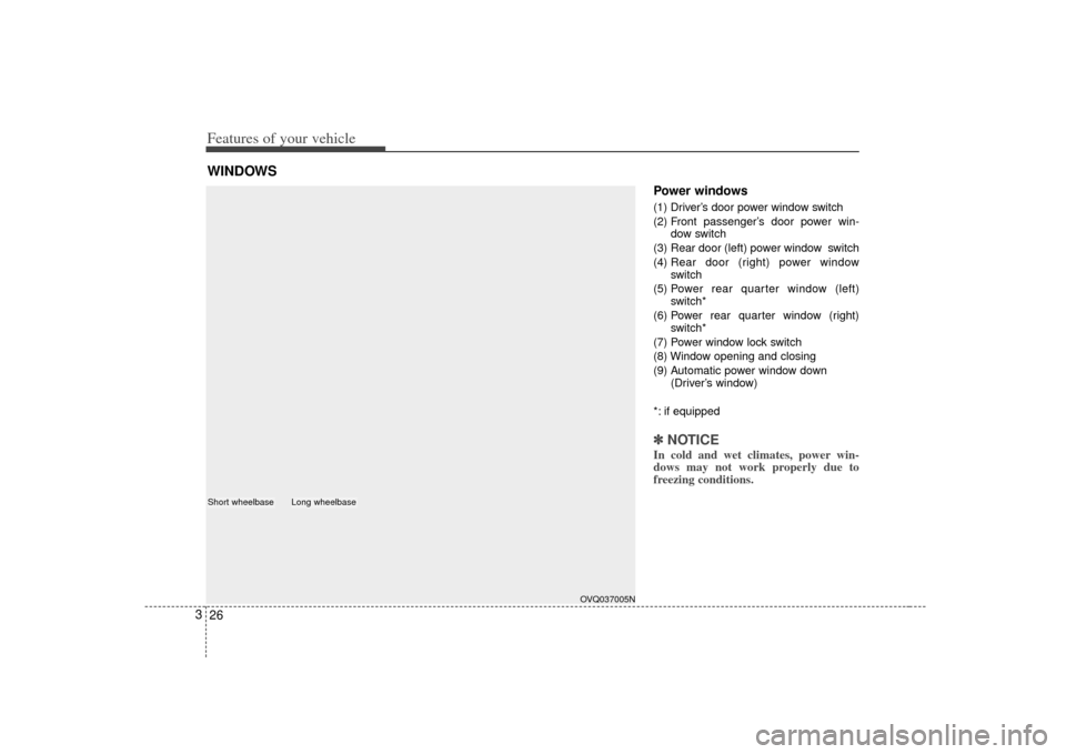 KIA Sedona 2007 2.G Owners Manual Features of your vehicle26
3
Power windows (1) Driver’s door power window switch
(2) Front passenger’s door power win-
dow switch
(3) Rear door (left) power window  switch
(4)  Rear door (right) p